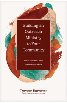Building an Outreach Ministry to Your Community: How to Grow Your Church by Ministering to People