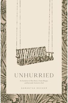 Unhurried: An Invitation to Slow Down, Create Margin, and Surrender Control to God 9780802433275