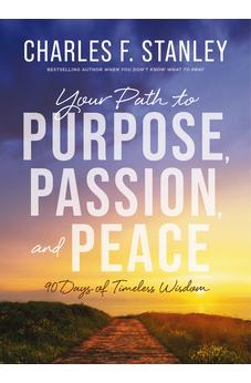 Your Path to Purpose, Passion, and Peace: 90 Days of Timeless Wisdom 9780310179214