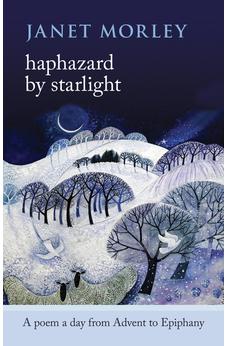 Haphazard by Starlight: A Poem A Day From Advent To Epiphany 9780281070626