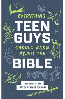 Everything Teen Guys Should Know about the Bible: Important Stuff That Can Change Your Life