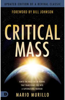 Critical Mass: Ignite the Holy Fire of Revival that Transforms You into a Supernatural Warrior (Revival Classic) 9780768477627