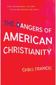 The Dangers Of American Christianity 9781610369022