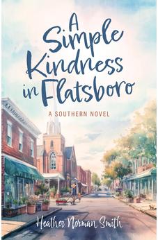 A Simple Kindness in Flatsboro: A Southern Novel 9780825455643
