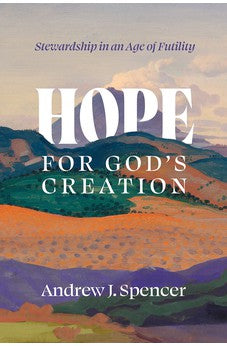Hope for God's Creation: Stewardship in an Age of Futility