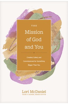 The Mission of God and You: Created, Called, and Commissioned for Something Bigger than You