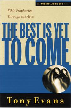 The Best is Yet to Come: Bible Prophecies Throughout the Ages (Understanding God Series) 9780802448569