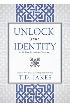 Unlock Your Identity A 90 Day Devotional: Discover Who You Are and Fulfill Your Destiny 9780768414981