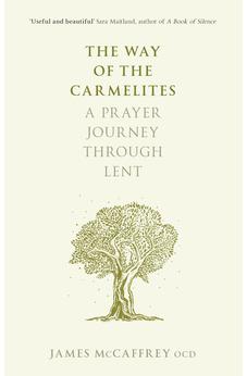 The Way of the Carmelites: A Prayer Journey Through Lent 9780281075294