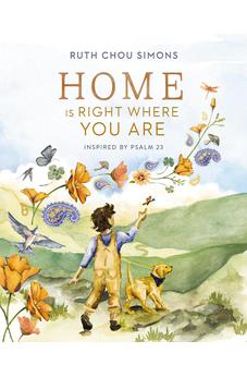 Home Is Right Where You Are: Inspired by Psalm 23 9781400244393