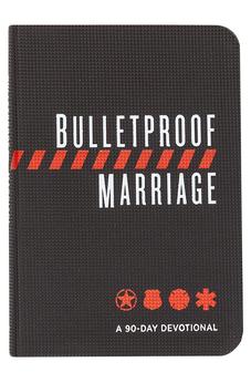 Bulletproof Marriage: A 90-Day Devotional (Imitation Leather) - A Devotional Book on Strengthening Marriages of Military Members and First Responders