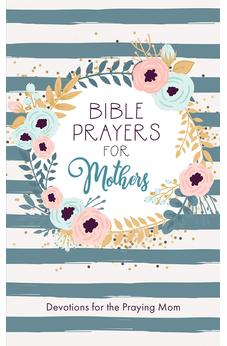 Bible Prayers for Mothers: Devotions for the Praying Mom