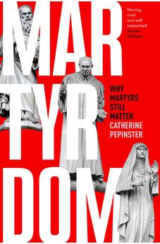 Martyrdom: Why martyrs still matter 9780281081653