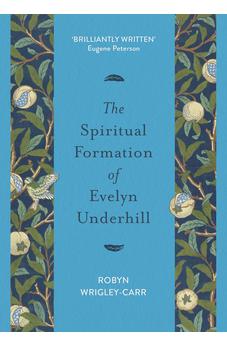The Spiritual Formation of Evelyn Underhill 9780281081578