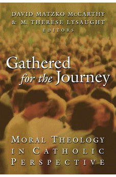 Gathered for the Journey: Moral Theology in Catholic Perspective 9780802825957