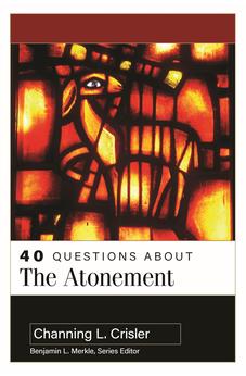 40 Questions About the Atonement 9780825445927