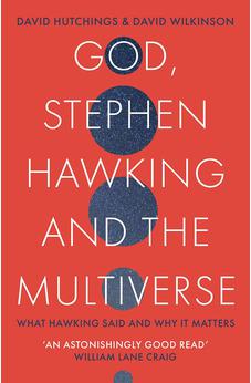 God, Stephen Hawking and the Multiverse: What Hawking said and why it matters 9780281081912