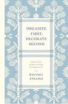 Organize First, Decorate Second: How to Go from Clutter to Creativity 9780785251965