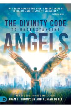 The Divinity Code to Understanding Angels: An A to Z Guide to God's Angelic Host 9780768454192