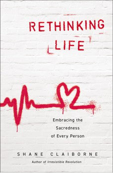 Rethinking Life: Embracing the Sacredness of Every Person 9780310363842