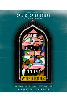The Benefit of Doubt Workbook: How Confronting Your Deepest Questions Can Lead to a Richer Faith 9780310174257