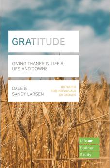 Gratitude (Lifebuilder Bible Study): Giving Thanks in Life's Ups and Downs (Lifebuilder Bible Study Guides, 267) 9781789743876