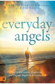 Everyday Angels: How to Encounter, Experience, and Engage Angels in Everyday Life 9780768442755