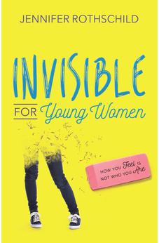 Invisible for Young Women: How You Feel Is Not Who You Are 9780736965750
