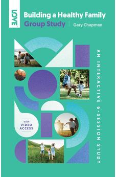 Building a Healthy Family Group Study: An Interactive 6-Session Study for Individuals, Couples and Groups 9780802437808