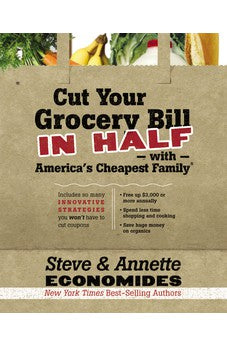 Cut Your Grocery Bill in Half with America's Cheapest Family: Includes So Many Innovative Strategies You Won't Have to Cut Coupons 9781400202836
