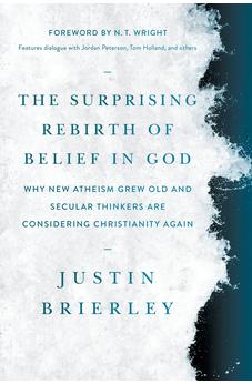 The Surprising Rebirth of Belief in God: Why New Atheism Grew Old and Secular Thinkers Are Considering Christianity Again 9781496466778