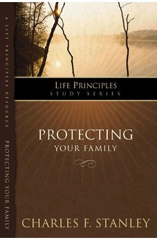 Protecting Your Family (Life Principles Study Series) 9781418528133