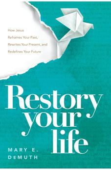 Restory Your Life: How Jesus Reframes Your Past, Rewrites Your Present, and Redefines Your Future 9798898020088