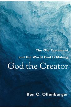 God the Creator: The Old Testament and the World God Is Making 9780801048661