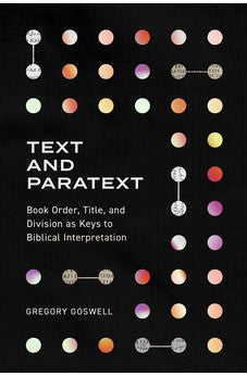 Text and Paratext: Book Order, Title, and Division as Keys to Biblical Interpretation 9781683596110