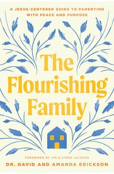 The Flourishing Family: A Jesus-Centered Guide to Parenting with Peace and Purpose