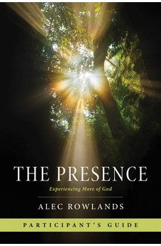 The Presence Participant's Guide: Experiencing More of God