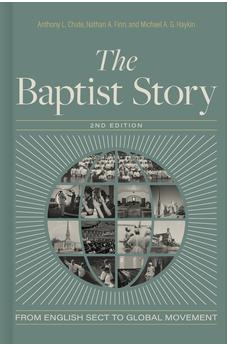 The Baptist Story, 2nd Edition: From English Sect to Global Movement 9781430087144
