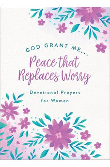 God, Grant Me… Peace That Replaces Worry: Devotional Prayers for Women