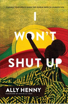 I Won't Shut Up: Finding Your Voice When the World Tries to Silence You 9781540902658