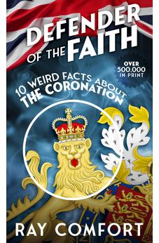 Defender of the Faith: 10 Weird Facts About the Coronation 9781610363006