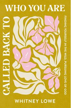 Called Back to Who You Are: Finding Yourself in the Wild, Pursuing Love of God 9780310367970