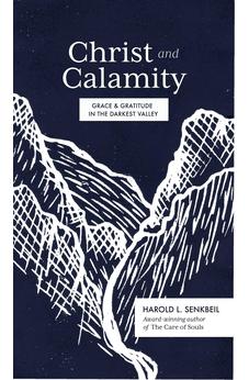 Christ and Calamity: Grace and Gratitude in the Darkest Valley