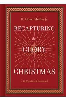 Recapturing the Glory of Christmas: A 25-Day Advent Devotional 9781430097310