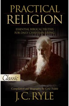 Practical Religion: Essential Biblical Truths for Daily Christian Living