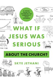 What If Jesus Was Serious about the Church?: A Visual Guide to Becoming the Community Jesus Intended 9780802424273