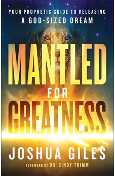 Mantled for Greatness: Your Prophetic Guide to Releasing a God-Sized Dream 9780800762391