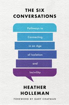 The Six Conversations: Pathways to Connecting in an Age of Isolation and Incivility 9780802429391