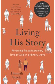 Living His Story: Revealing the extraordinary love of God in ordinary ways 9780281085170