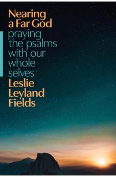 Nearing a Far God: Praying the Psalms with Our Whole Selves 9781641586733